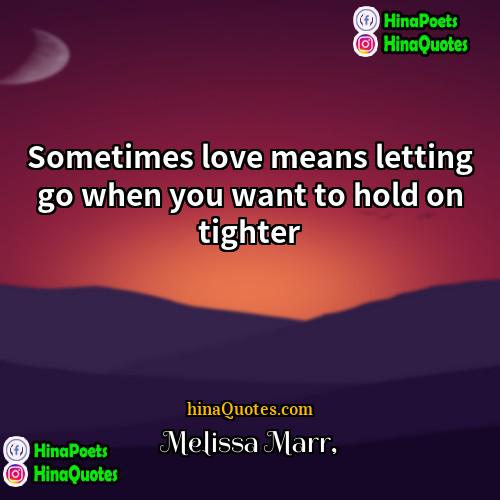 Melissa Marr Quotes | Sometimes love means letting go when you